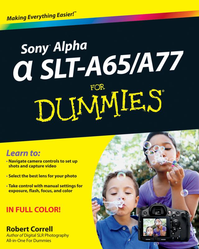 Sony Alpha SLT-A65 / A77 For Dummies by Robert Correll