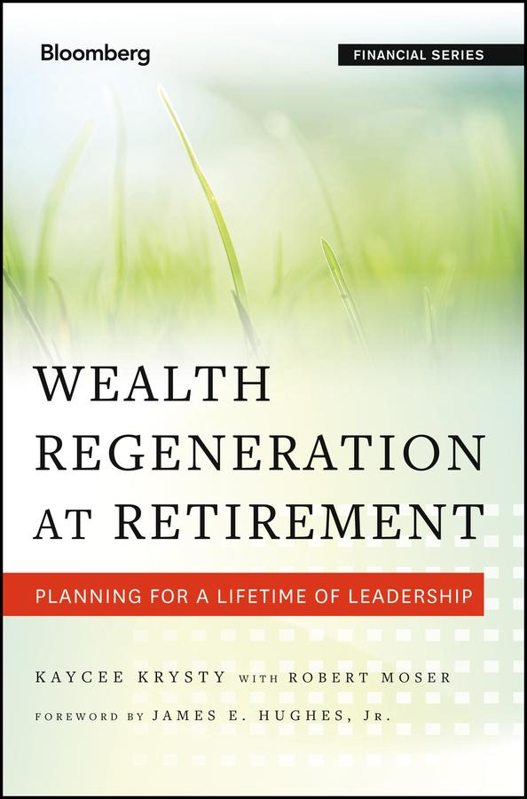 Wealth Regeneration at Retirement by Jay Hughes, Kaycee Krysty, Robert Moser