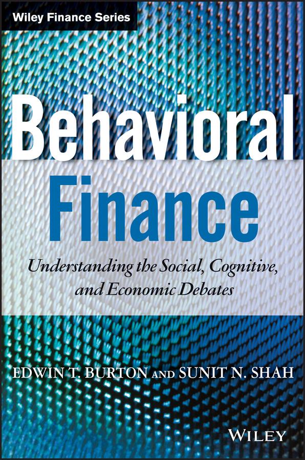 Behavioral Finance by Edwin T. Burton, Sunit N. Shah