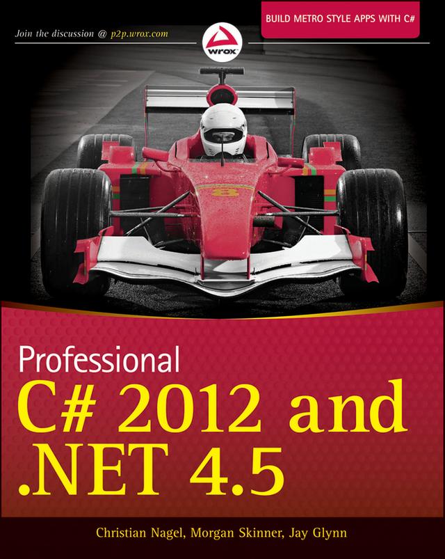 Professional C# 2012 and .NET 4.5 by Bill Evjen, Christian Nagel, Jay Glynn, Karli Watson, Morgan Skinner