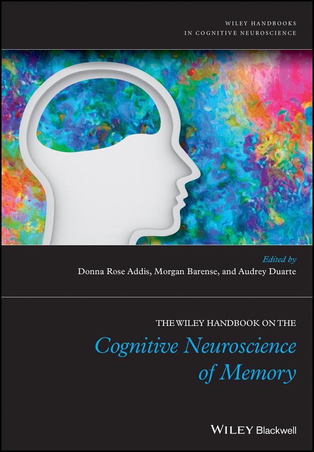 The Wiley Handbook on The Cognitive Neuroscience of Memory by Audrey Duarte, Donna Rose Addis, Morgan Barense