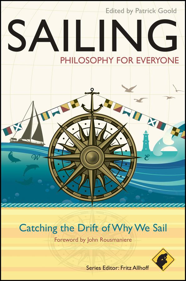Sailing - Philosophy For Everyone by Fritz Allhoff, John Rousmaniere, Patrick Goold