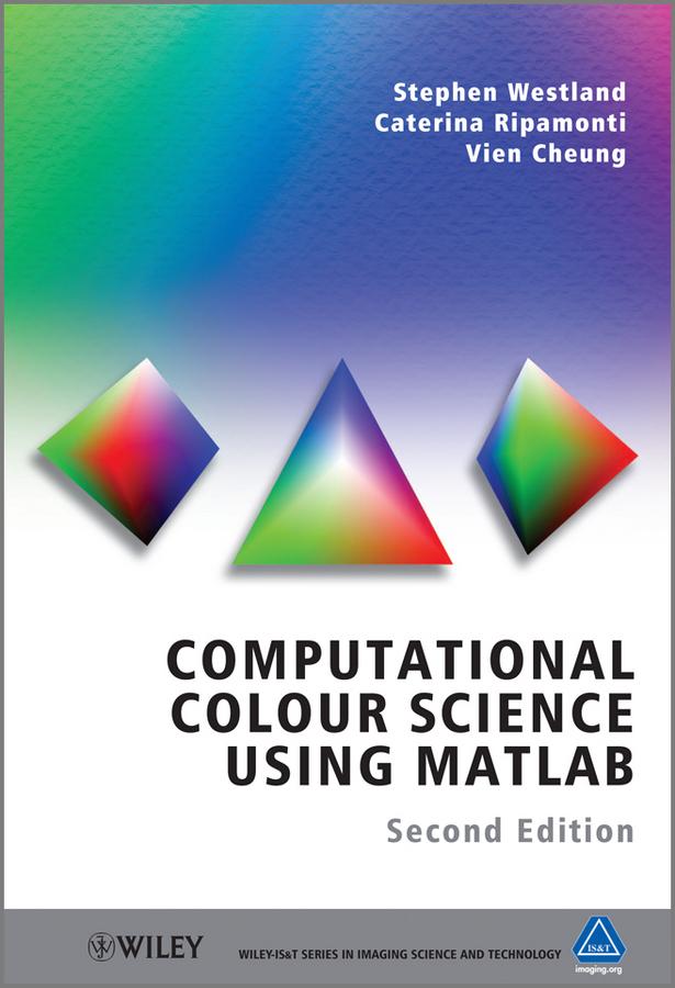 Computational Colour Science Using MATLAB by Caterina Ripamonti, Stephen Westland, Vien Cheung