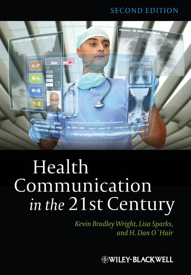 Health Communication in the 21st Century by H. Dan O'Hair, Kevin B. Wright, Lisa Sparks