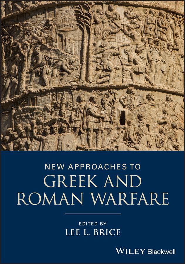 New Approaches to Greek and Roman Warfare by Lee L. Brice