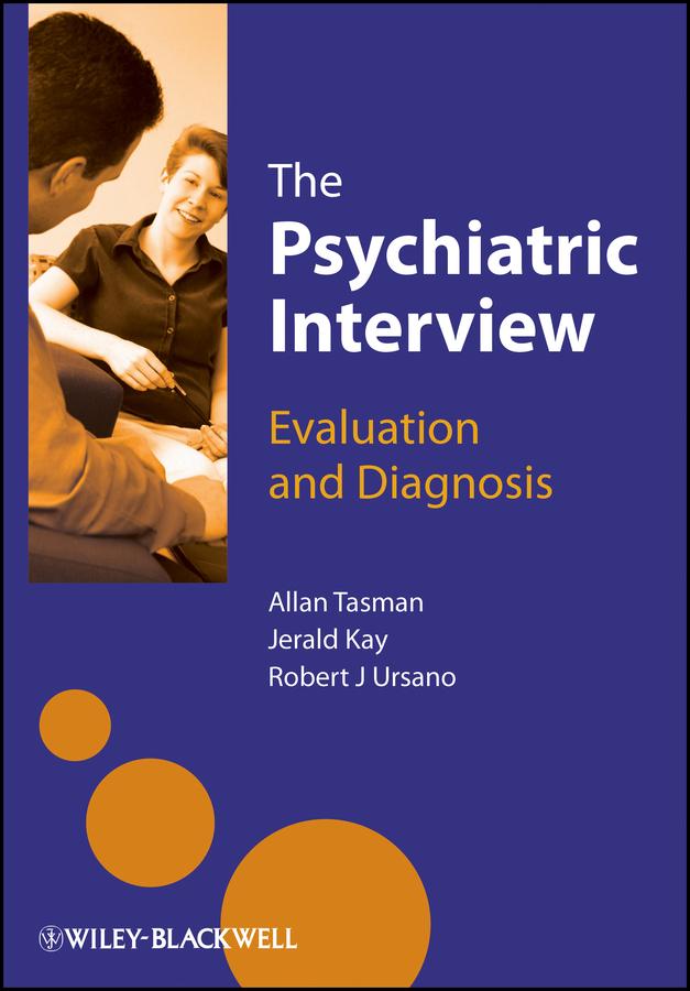 The Psychiatric Interview by Allan Tasman, Jerald Kay, Robert Ursano