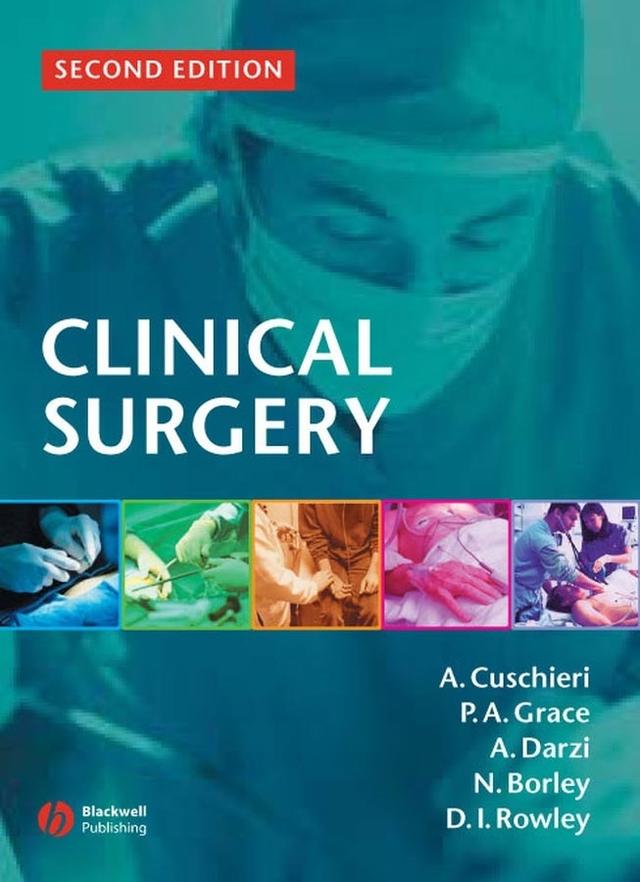 Clinical Surgery by Alfred Cuschieri, Ara Darzi, David I. Rowley, Neil R. Borley, Pierce A. Grace