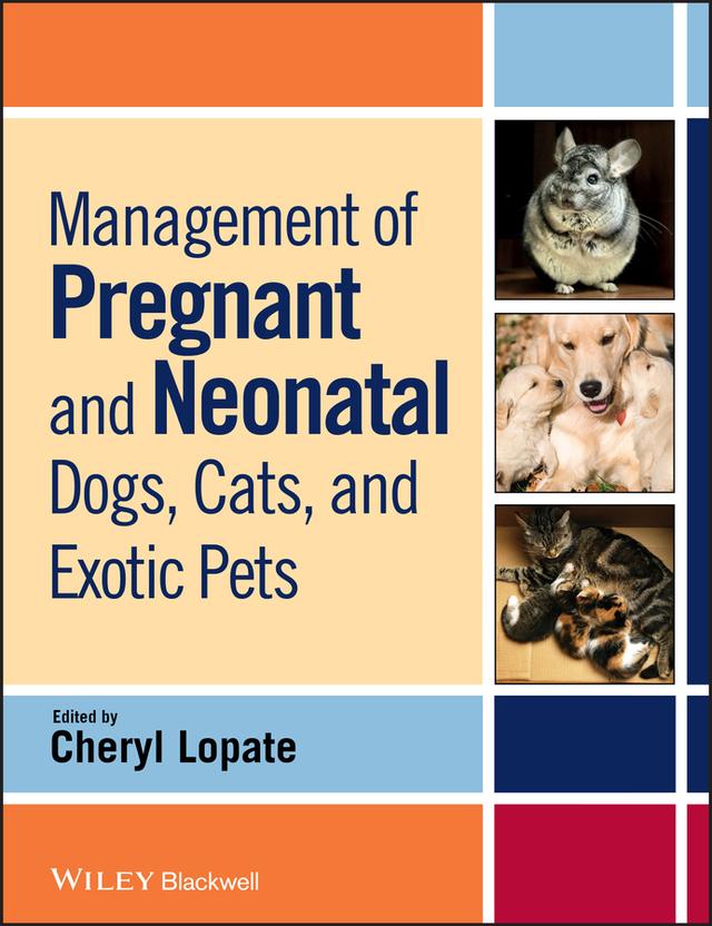 Management of Pregnant and Neonatal Dogs, Cats, and Exotic Pets by Cheryl Lopate