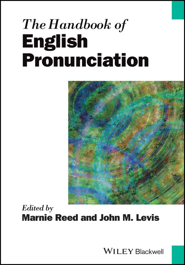The Handbook of English Pronunciation by John M. Levis, Marnie Reed