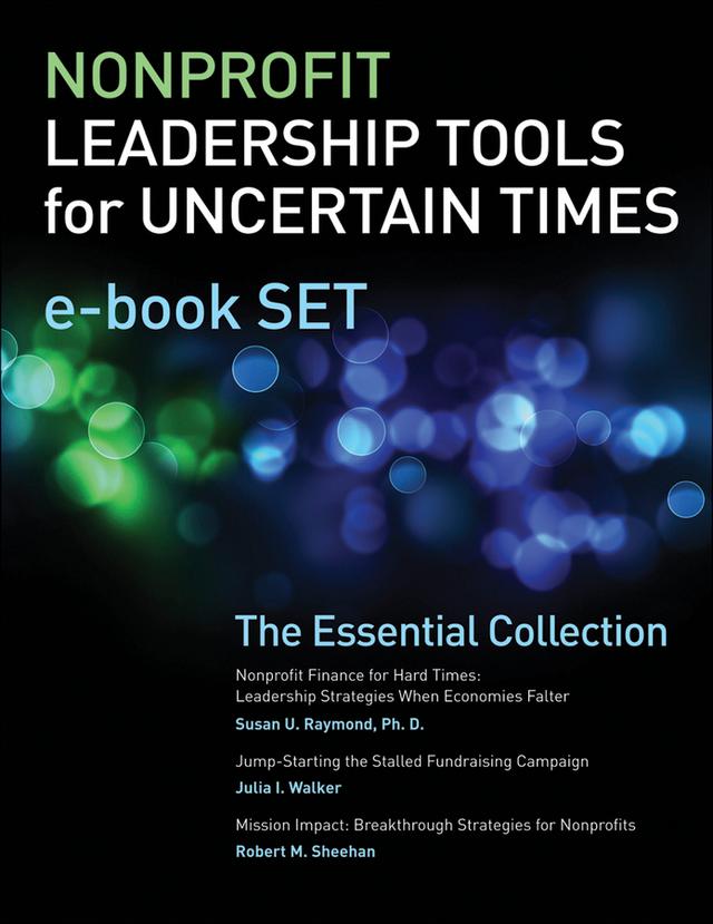 Nonprofit Leadership Tools for Uncertain Times e-book Set by Julia I. Walker, Robert M. Sheehan, Jr., Susan U. Raymond