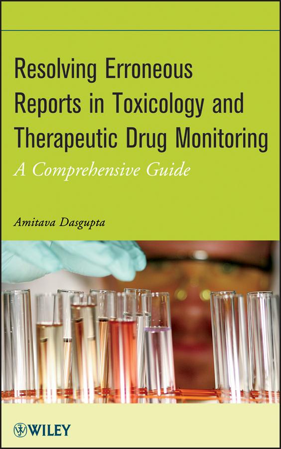 Resolving Erroneous Reports in Toxicology and Therapeutic Drug Monitoring by Amitava Dasgupta