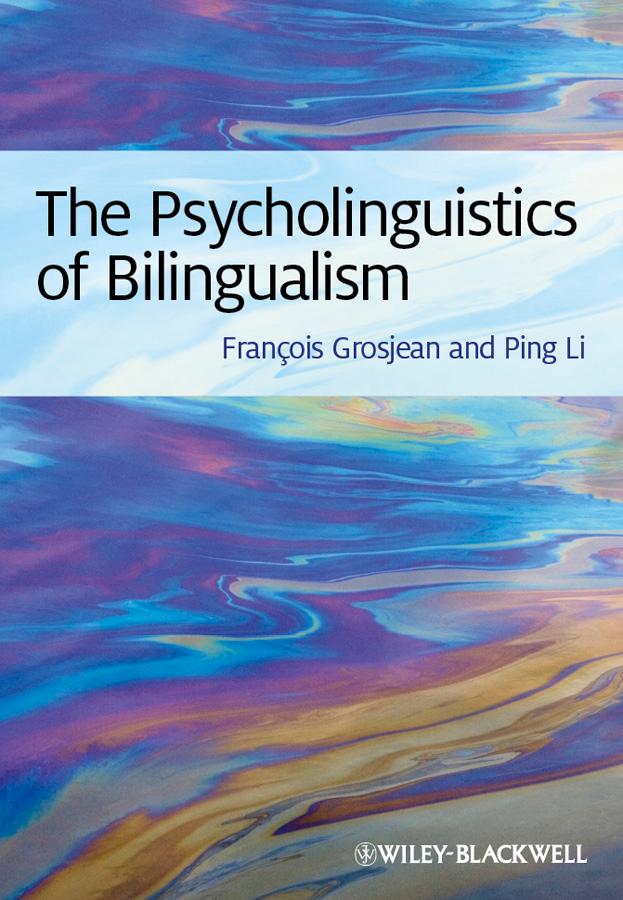 The Psycholinguistics of Bilingualism by François Grosjean, Ping Li