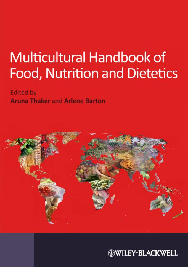 Multicultural Handbook of Food, Nutrition and Dietetics by Arlene Barton, Aruna Thaker