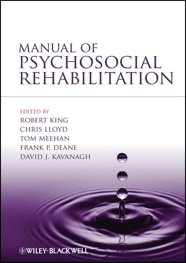 Manual of Psychosocial Rehabilitation by Chris Lloyd, David Kavanagh, Frank Deane, Robert King, Tom Meehan
