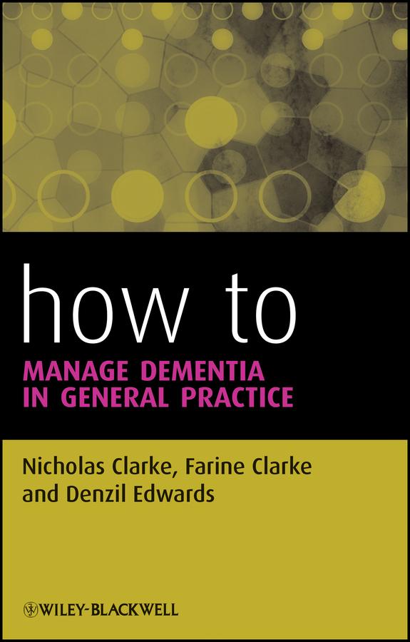 How to Manage Dementia in General Practice by Denzil Edwards, Farine Clarke, Nicholas Clarke