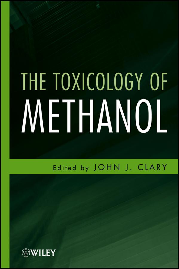 The Toxicology of Methanol by John J. Clary