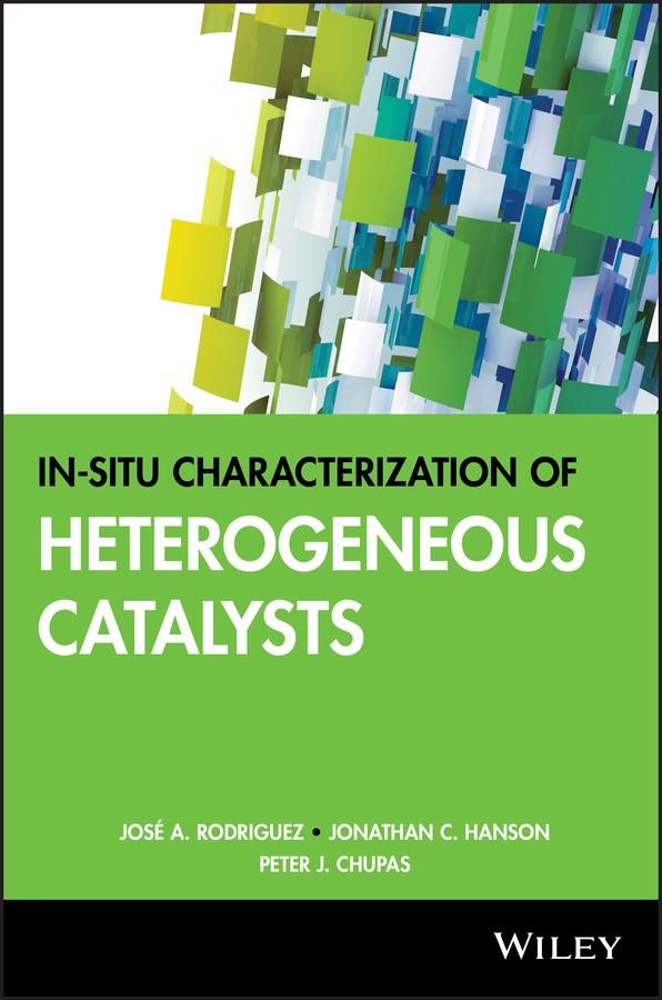 In-situ Characterization of Heterogeneous Catalysts by Jonathan C. Hanson, José A. Rodriguez, Peter J. Chupas