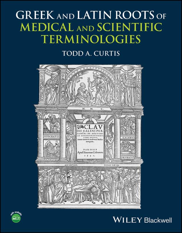 Greek and Latin Roots of Medical and Scientific Terminologies by Todd A. Curtis