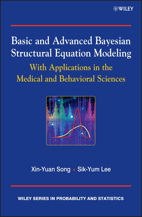 Basic and Advanced Bayesian Structural Equation Modeling by Sik-Yum Lee, Xin-Yuan Song