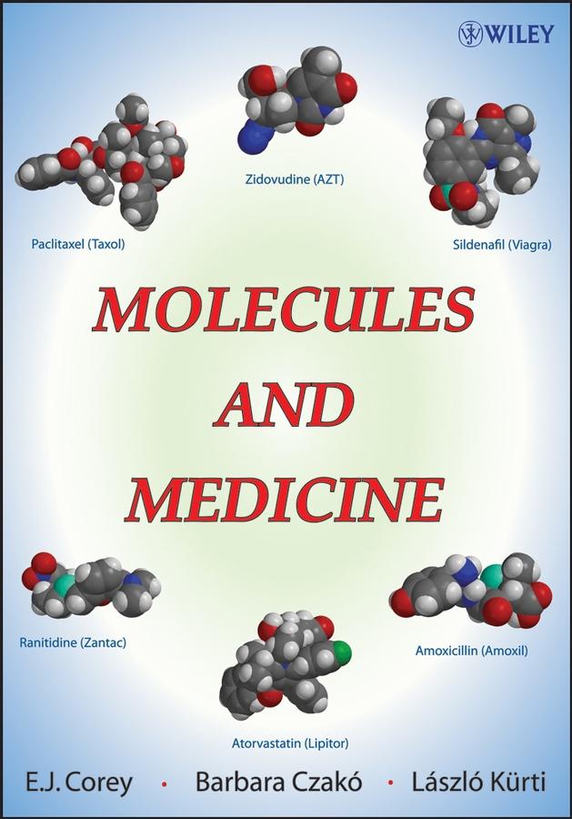 Molecules and Medicine by Barbara Czakó, E. J. Corey, László Kürti