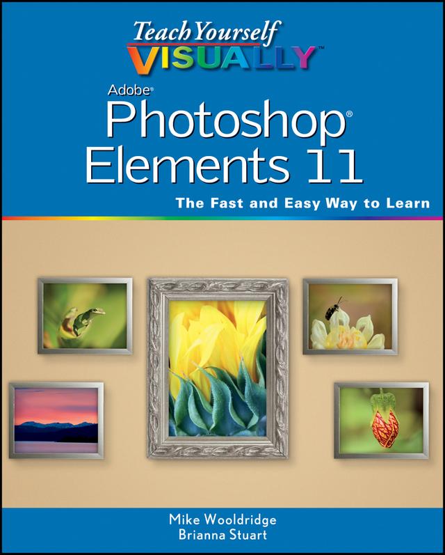 Teach Yourself VISUALLY Photoshop Elements 11 by Mike Wooldridge