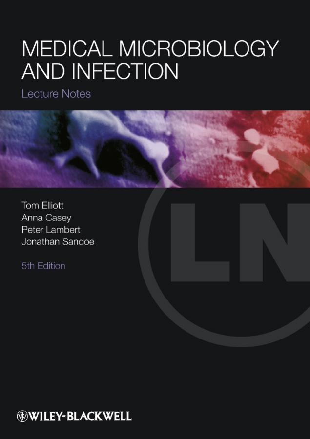 Medical Microbiology and Infection by Anna Casey, Jonathan Sandoe, Peter A. Lambert, Tom Elliott