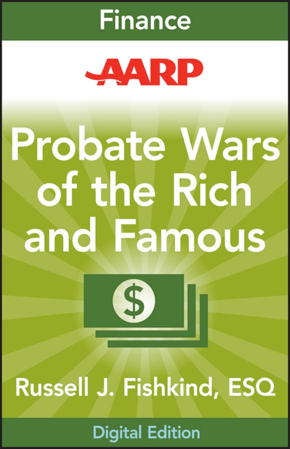 AARP Probate Wars of the Rich and Famous by Russell J. Fishkind