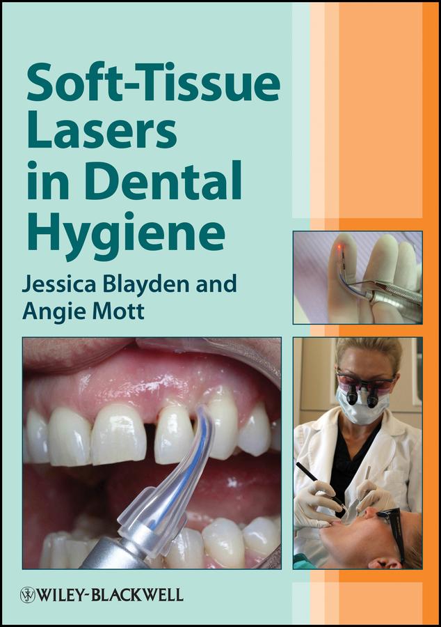 Soft-Tissue Lasers in Dental Hygiene by Angie Mott, Jessica Blayden