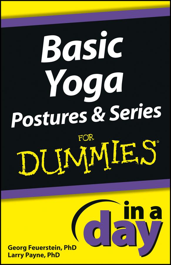 Basic Yoga Postures and Series In A Day For Dummies by Georg Feuerstein, Larry Payne
