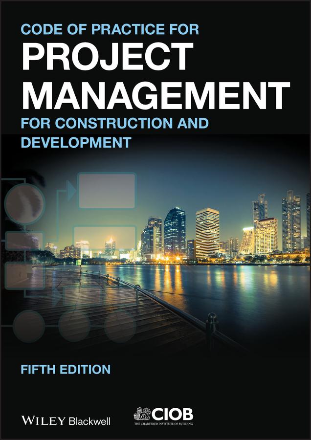 Code of Practice for Project Management for Construction and Development by CIOB (The Chartered Institute of Building)