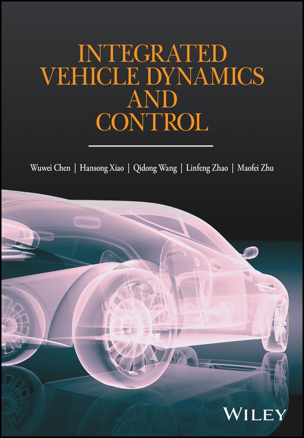 Integrated Vehicle Dynamics and Control by Hansong Xiao, Linfeng Zhao, Maofei Zhu, Qidong Wang, Wuwei Chen