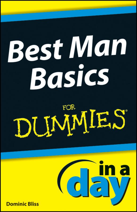 Best Man Basics In A Day For Dummies by Dominic Bliss