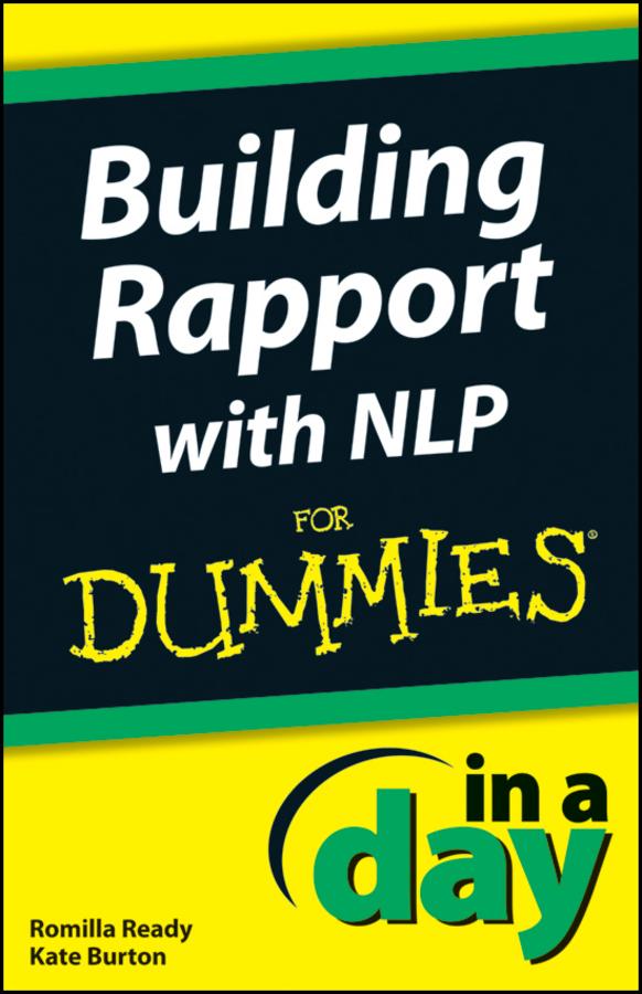 Building Rapport with NLP In A Day For Dummies by Kate Burton, Romilla Ready