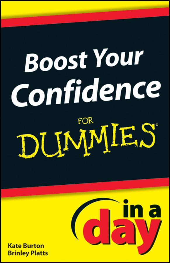 Boost Your Confidence In A Day For Dummies by Brinley N. Platts, Kate Burton