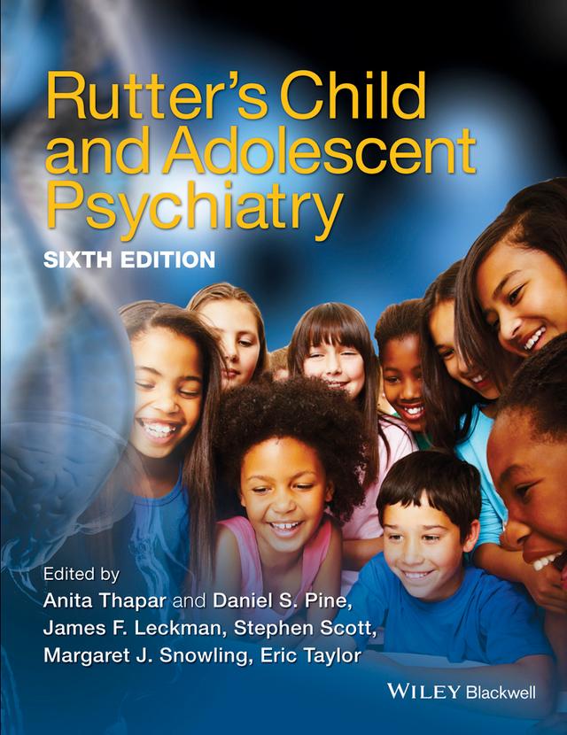 Rutter's Child and Adolescent Psychiatry by Anita Thapar, Daniel S. Pine, Eric A. Taylor, James F. Leckman, Margaret J. Snowling, Stephen Scott