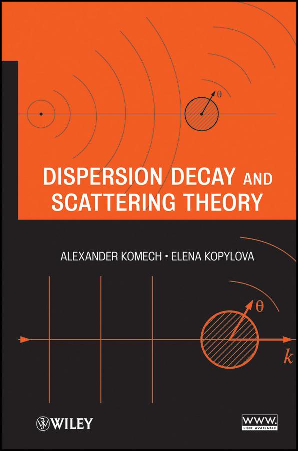 Dispersion Decay and Scattering Theory by Alexander Komech, Elena Kopylova