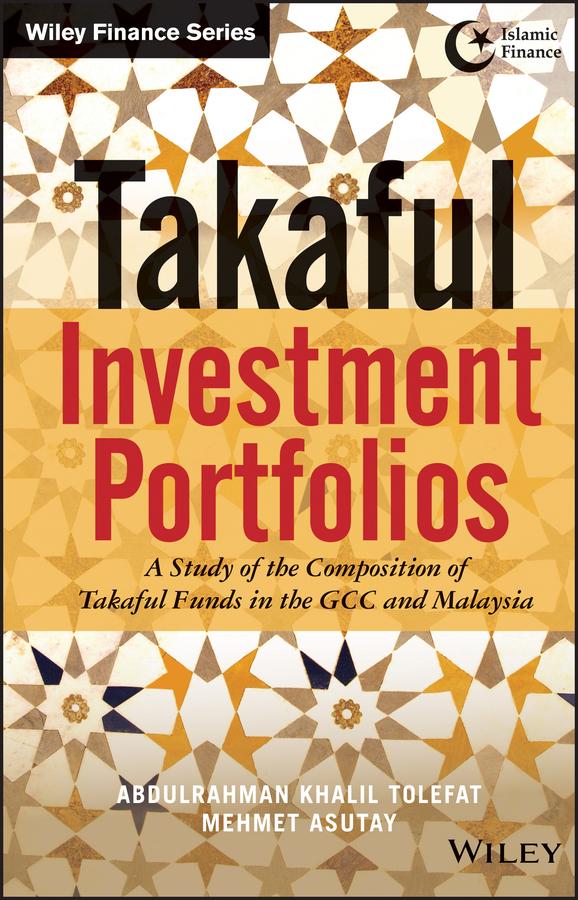Takaful Investment Portfolios by Abdulrahman Khalil Tolefat, Mehmet Asutay