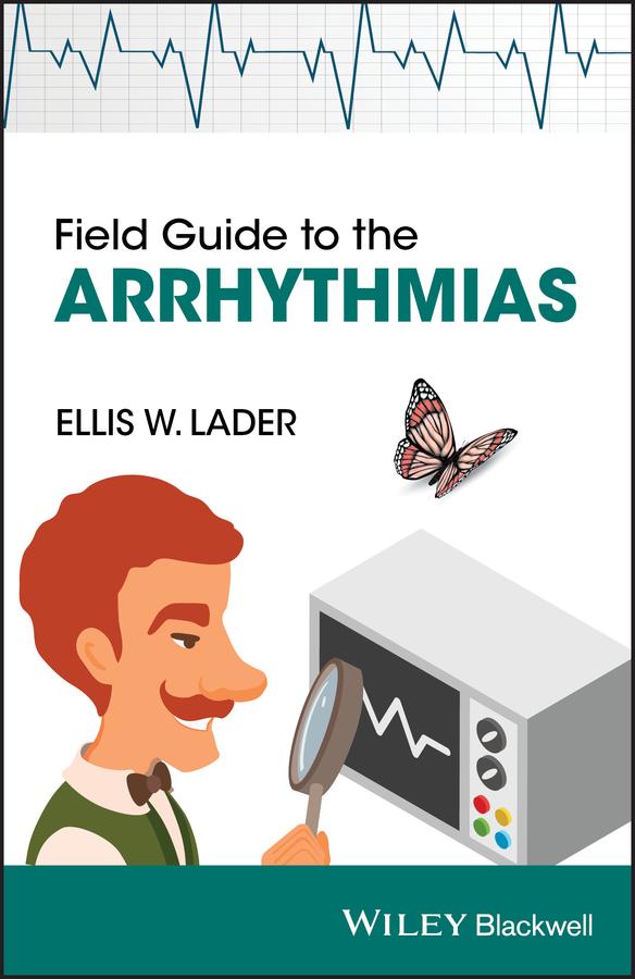 Field Guide to the Arrhythmias by Ellis Lader