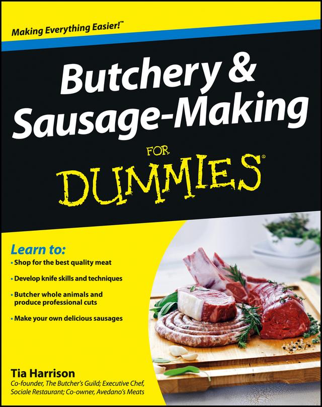 Butchery and Sausage-Making For Dummies by Tia Harrison