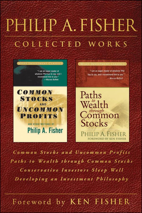 Philip A. Fisher Collected Works, Foreword by Ken Fisher by Philip A. Fisher