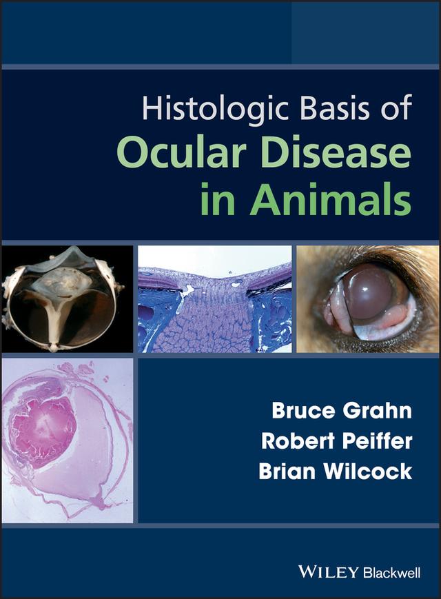 Histologic Basis of Ocular Disease in Animals by Brian Wilcock, Bruce Grahn, Robert Peiffer