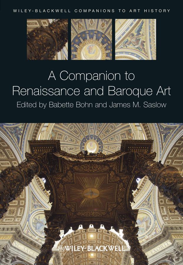 A Companion to Renaissance and Baroque Art by Babette Bohn, Dana Arnold, James M. Saslow