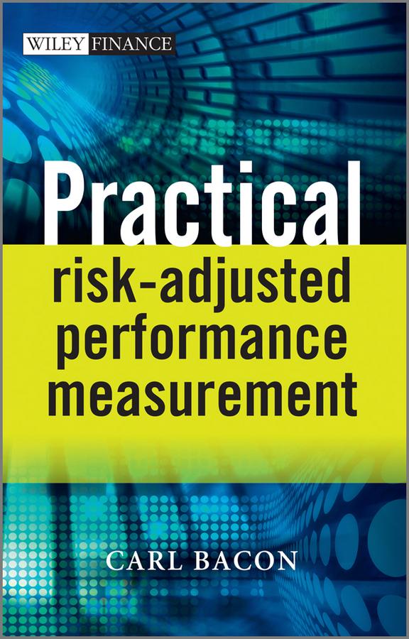 Practical Risk-Adjusted Performance Measurement by Carl R. Bacon