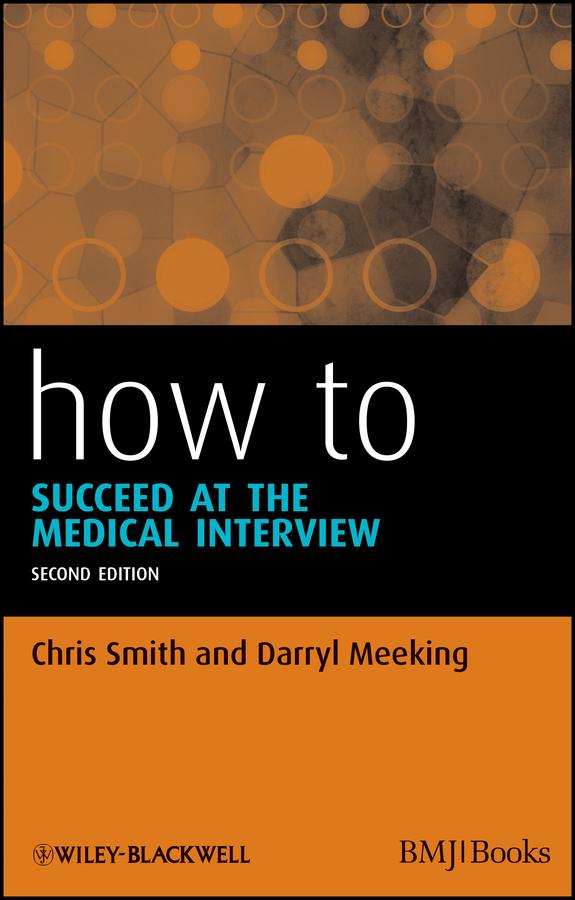 How to Succeed at the Medical Interview by Chris Smith, Darryl Meeking