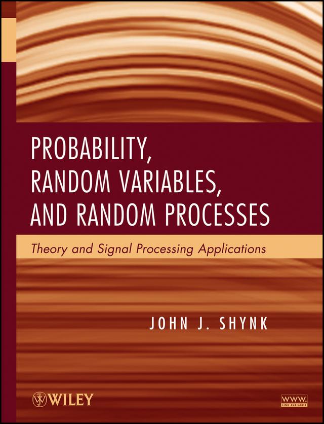 Probability, Random Variables, and Random Processes by John J. Shynk