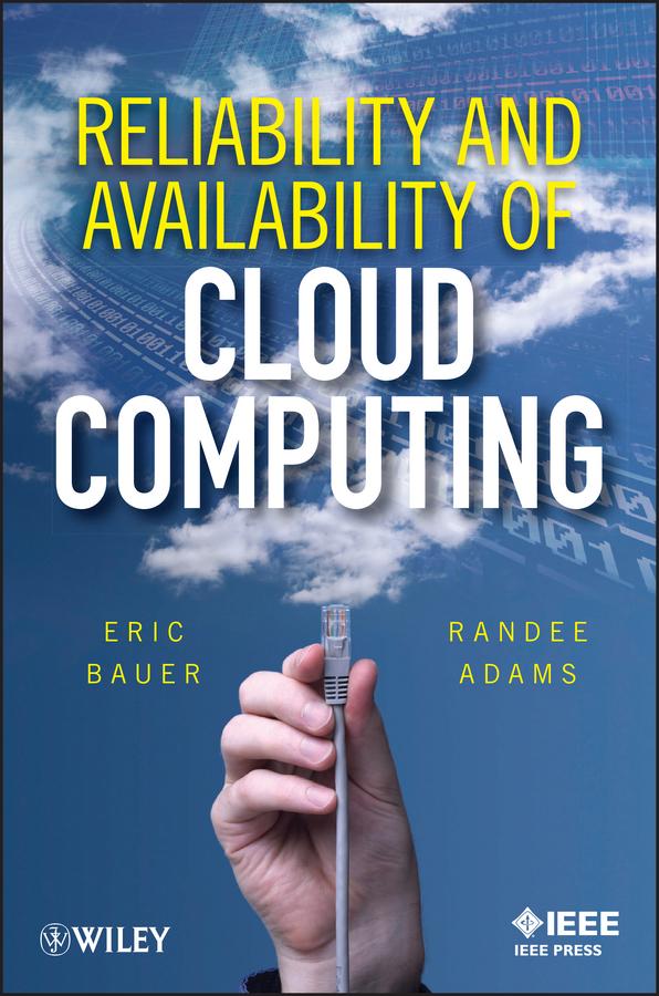 Reliability and Availability of Cloud Computing by Eric Bauer, Randee Adams