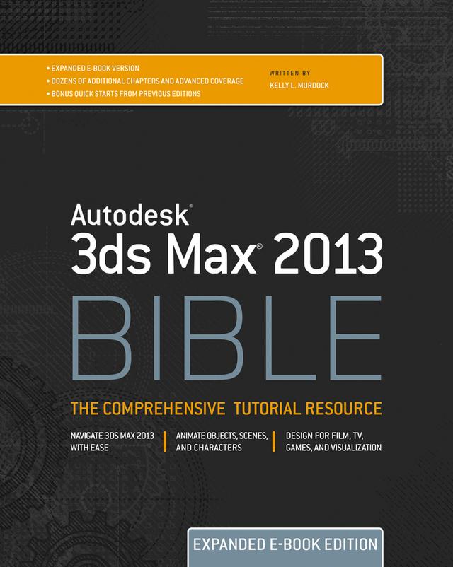 Autodesk 3ds Max 2013 Bible by Kelly L. Murdock