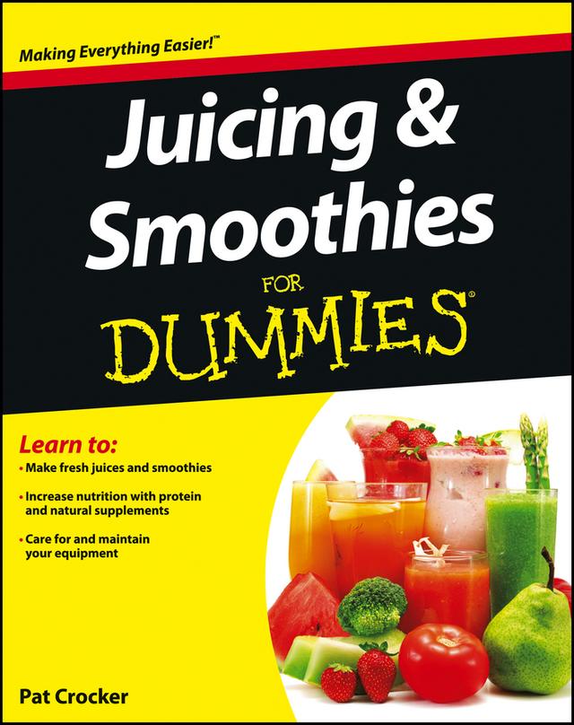 Juicing and Smoothies For Dummies by Pat Crocker
