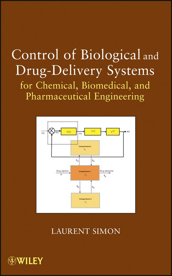 Control of Biological and Drug-Delivery Systems for Chemical, Biomedical, and Pharmaceutical Engineering by Laurent Simon