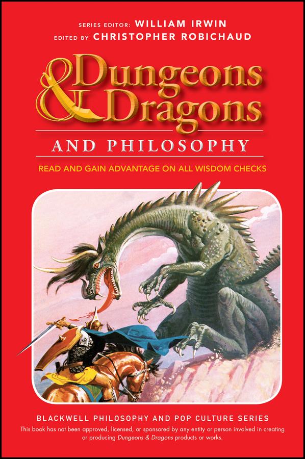 Dungeons and Dragons and Philosophy by Christopher Robichaud, William Irwin